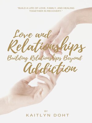 cover image of Love and Relationships   Building Relationships Beyond Addiction